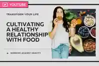 Cultivating A Healthy Relationship With Food